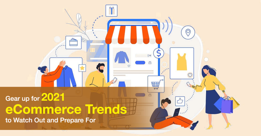 Gear up for 2021 eCommerce Trends to Watch Out and Prepare For | The ...
