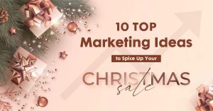 10 Top Marketing Ideas to Spice Up Your Christmas Sale in 2022