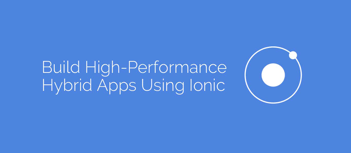 Build High-Performance Hybrid Apps Using Ionic